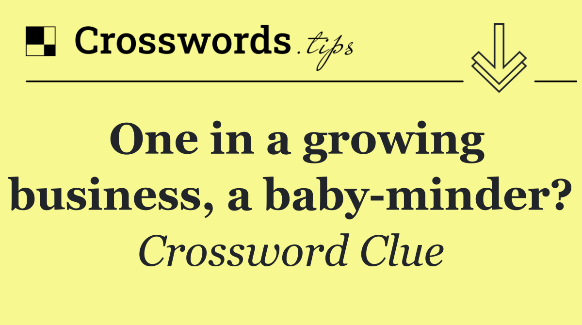 One in a growing business, a baby minder?