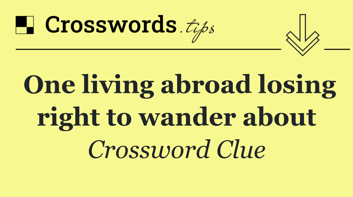 One living abroad losing right to wander about