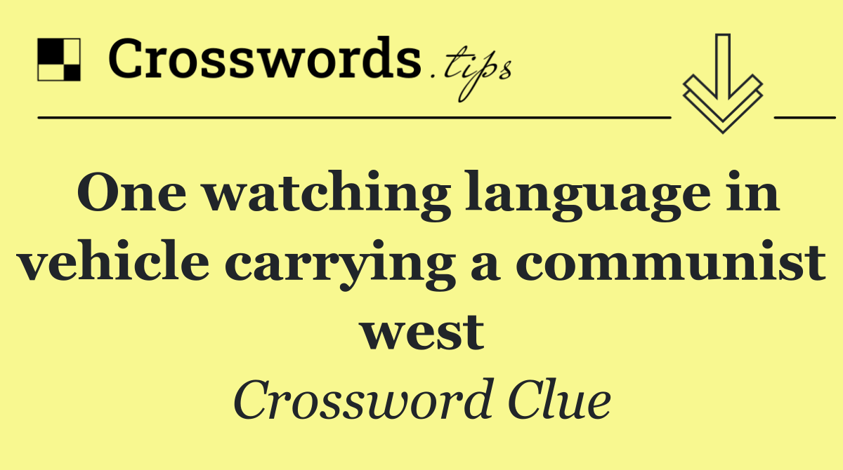 One watching language in vehicle carrying a communist west