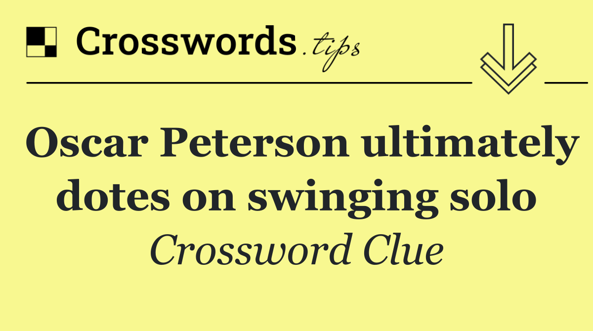 Oscar Peterson ultimately dotes on swinging solo