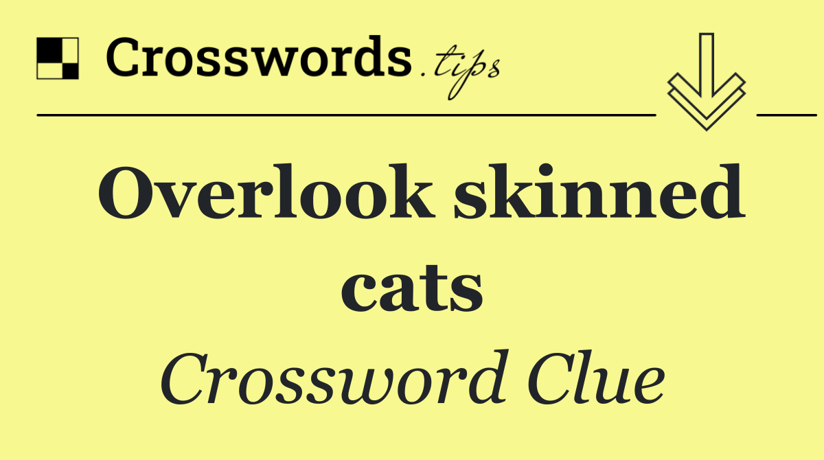 Overlook skinned cats