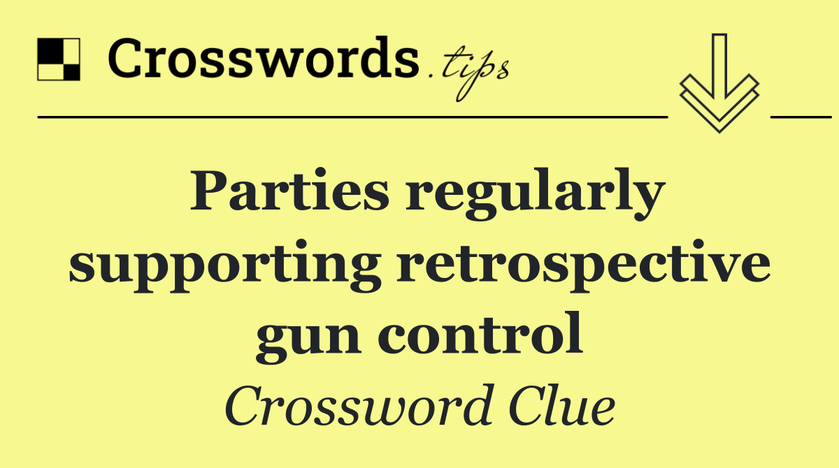 Parties regularly supporting retrospective gun control