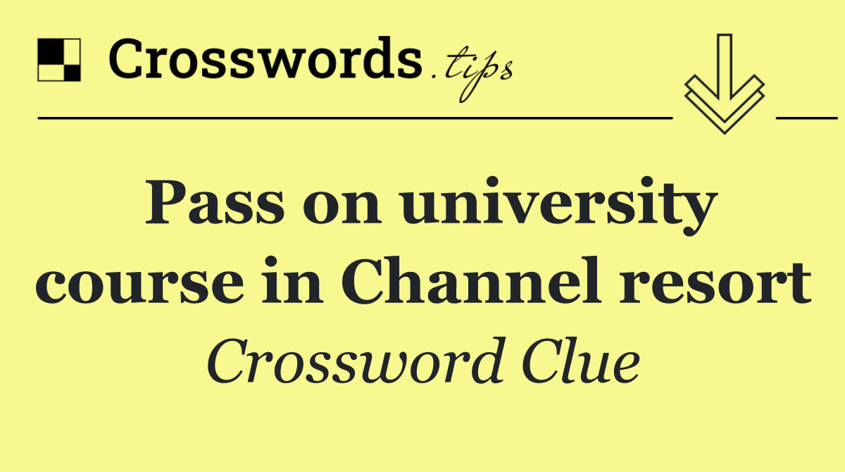 Pass on university course in Channel resort