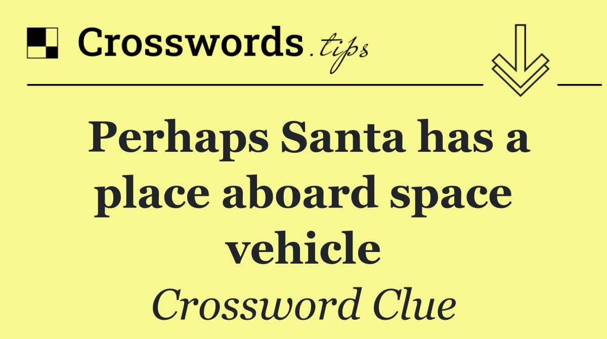 Perhaps Santa has a place aboard space vehicle