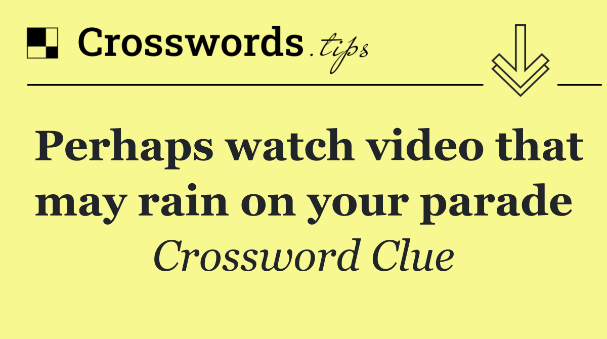 Perhaps watch video that may rain on your parade