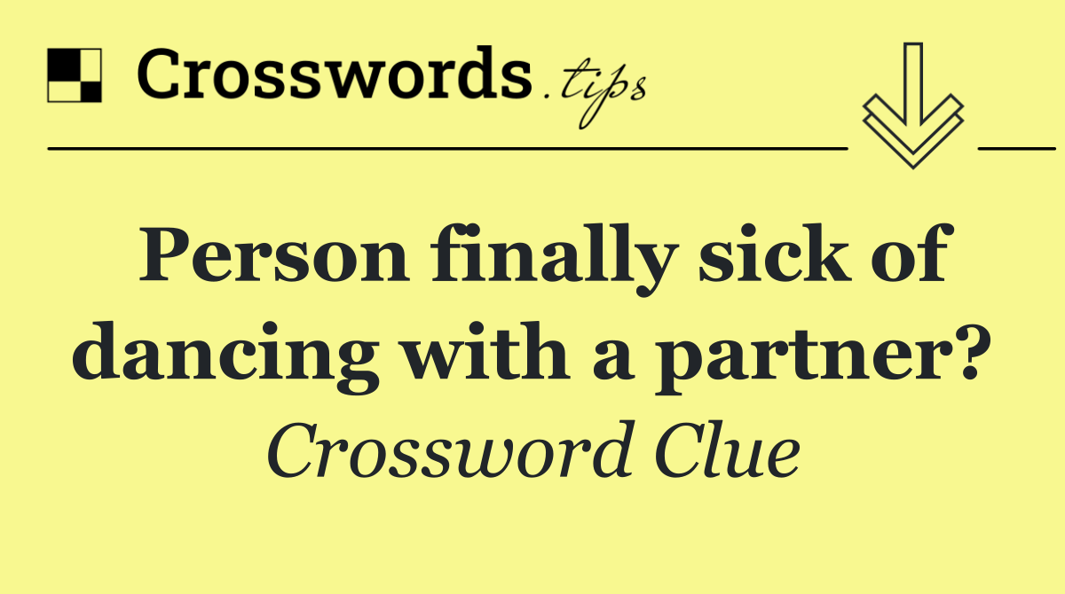 Person finally sick of dancing with a partner?