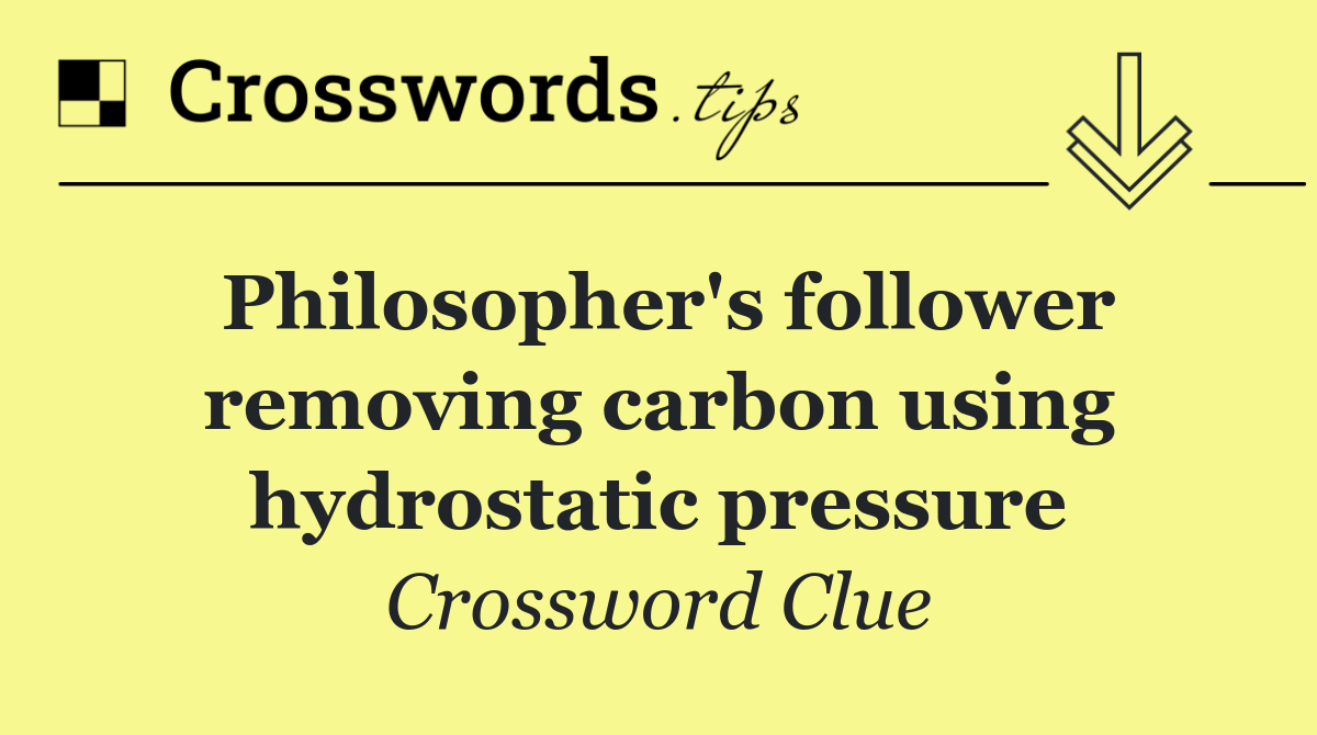 Philosopher's follower removing carbon using hydrostatic pressure