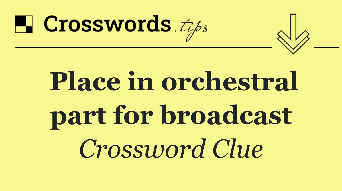 Place in orchestral part for broadcast