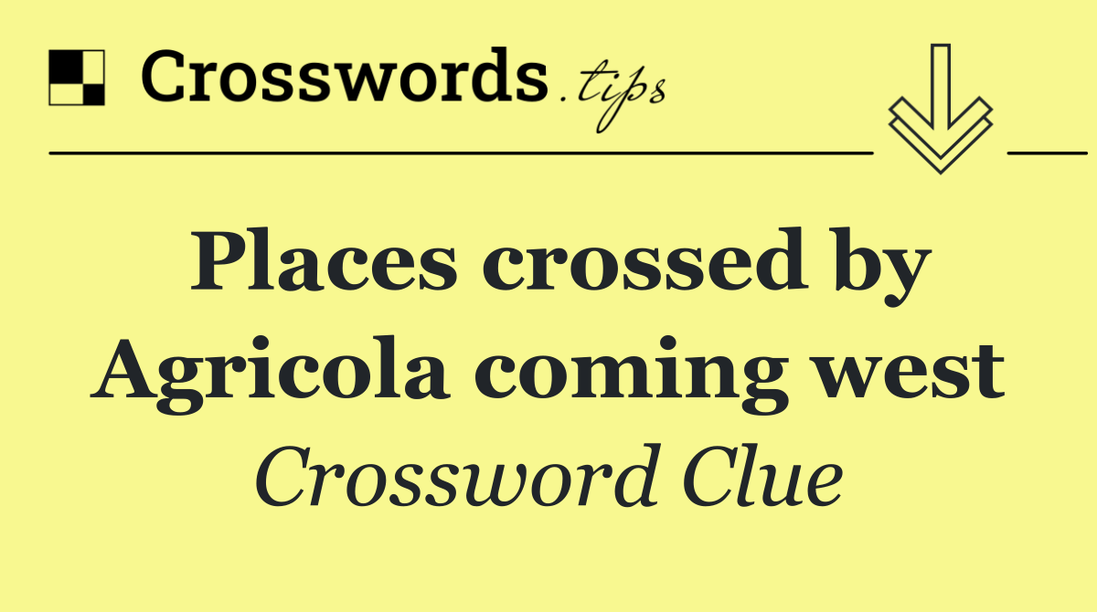 Places crossed by Agricola coming west