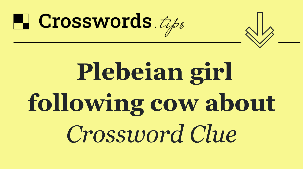 Plebeian girl following cow about