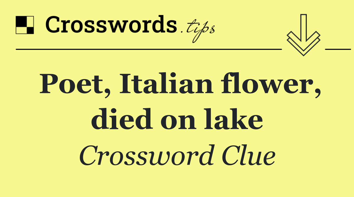 Poet, Italian flower, died on lake