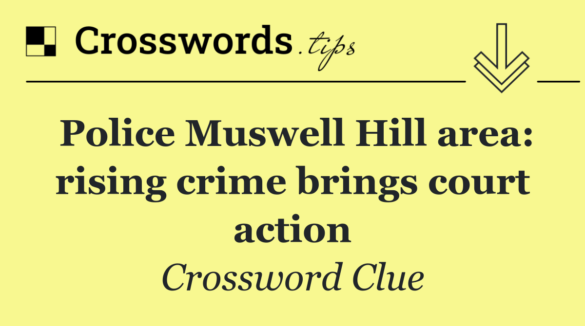 Police Muswell Hill area: rising crime brings court action