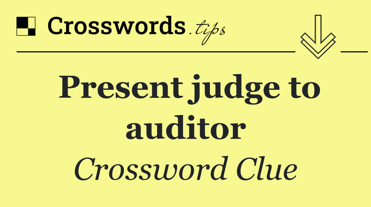 Present judge to auditor