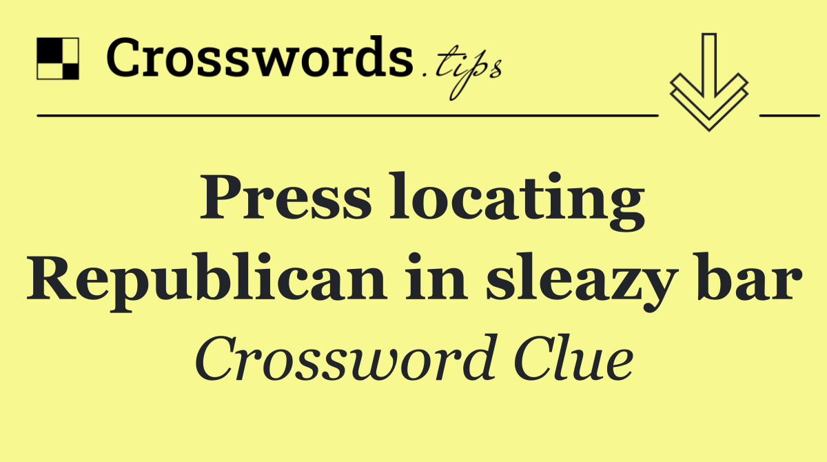 Press locating Republican in sleazy bar