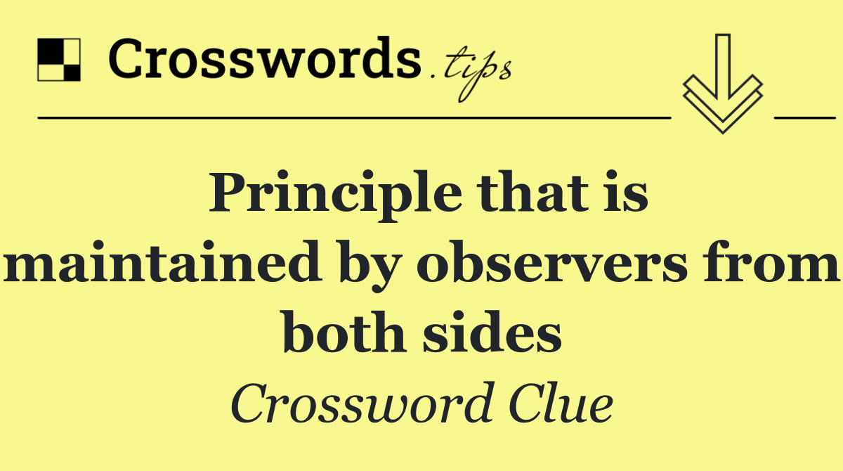 Principle that is maintained by observers from both sides