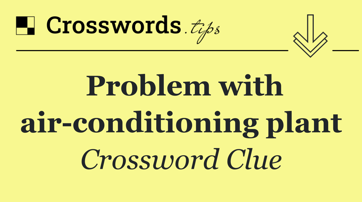 Problem with air conditioning plant
