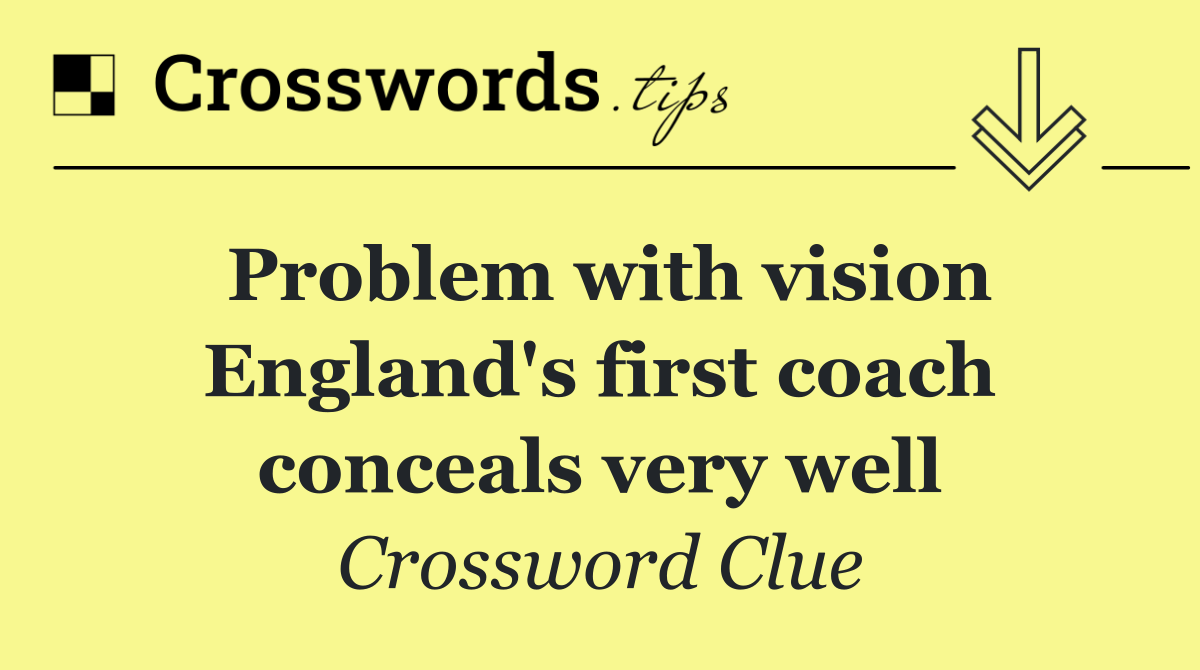 Problem with vision England's first coach conceals very well