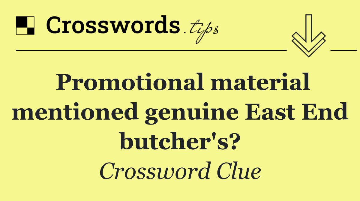 Promotional material mentioned genuine East End butcher's?