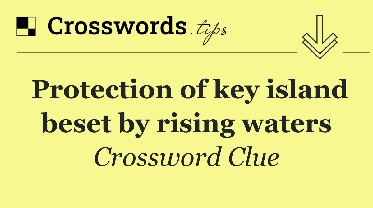 Protection of key island beset by rising waters