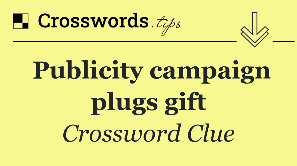 Publicity campaign plugs gift