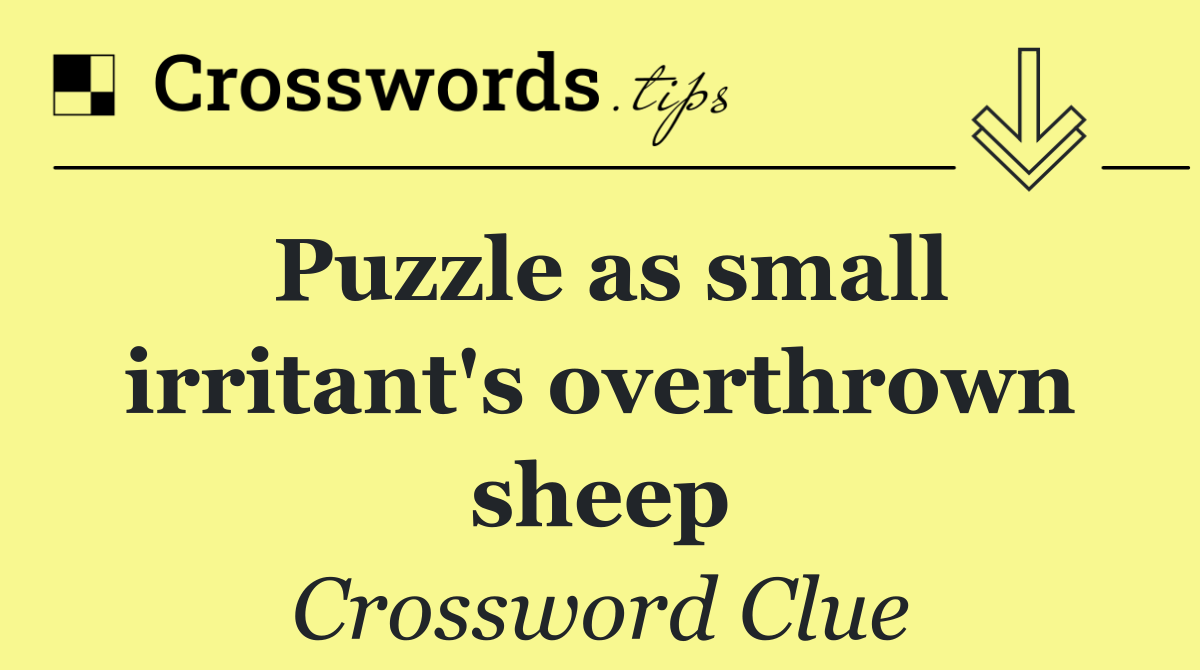 Puzzle as small irritant's overthrown sheep