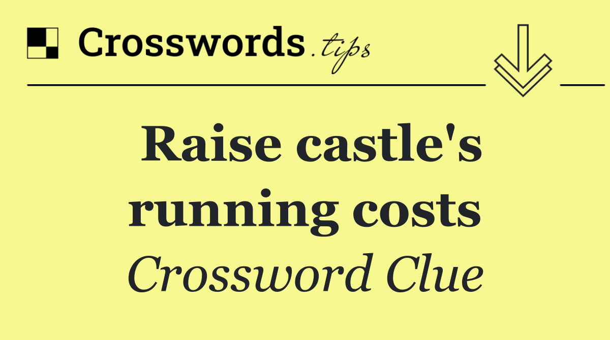 Raise castle's running costs