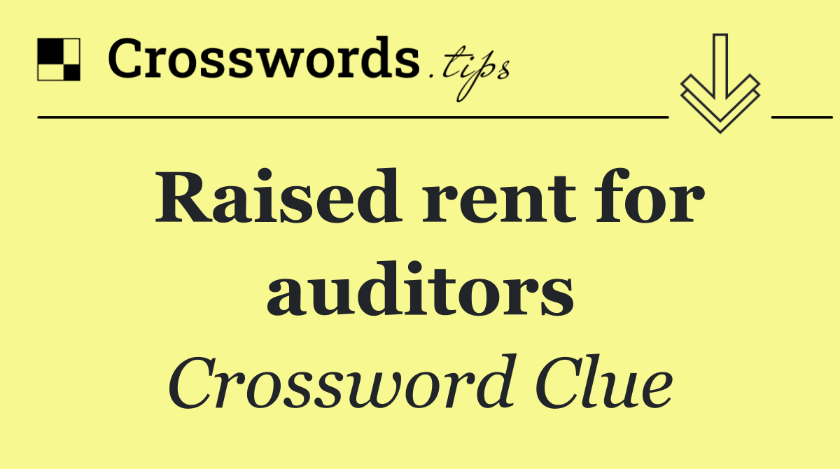 Raised rent for auditors