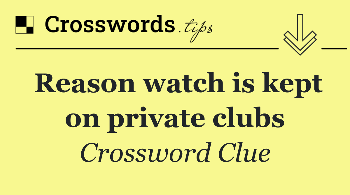 Reason watch is kept on private clubs