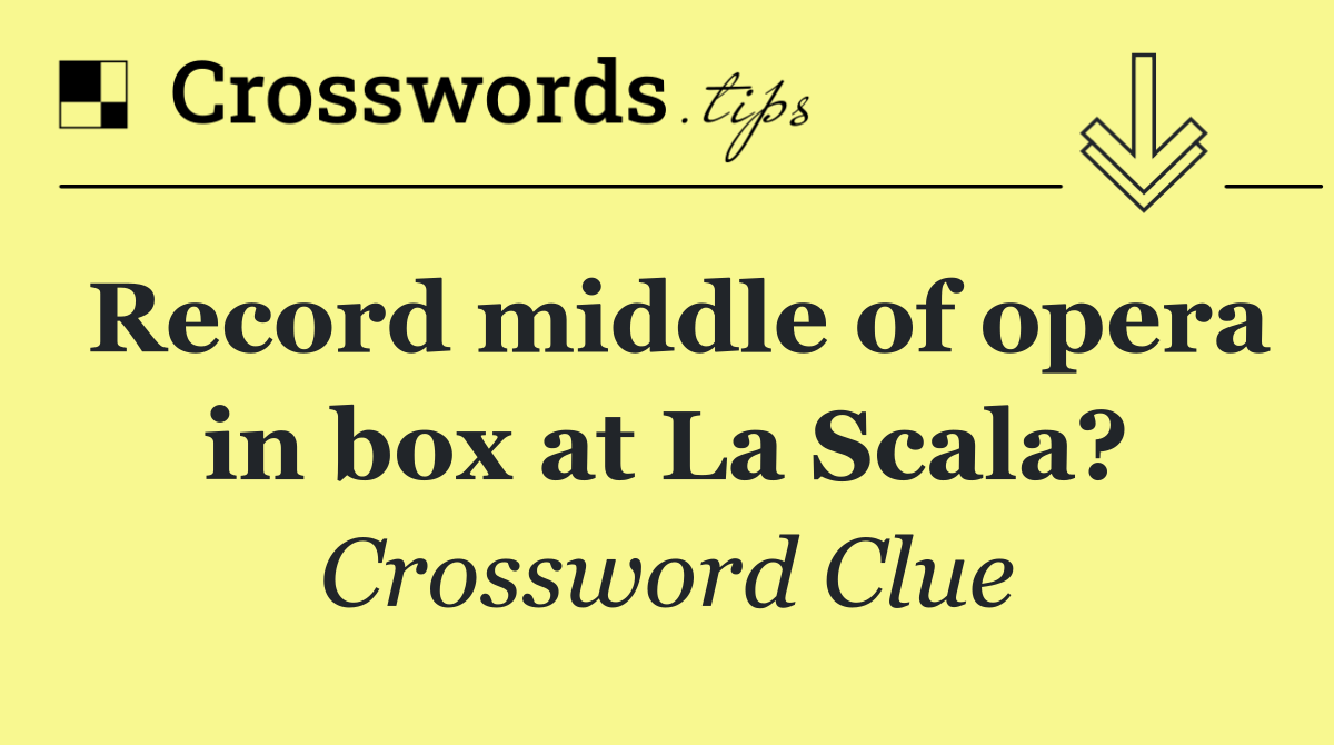 Record middle of opera in box at La Scala?