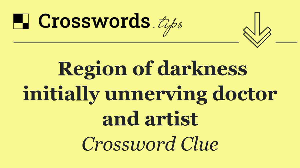 Region of darkness initially unnerving doctor and artist