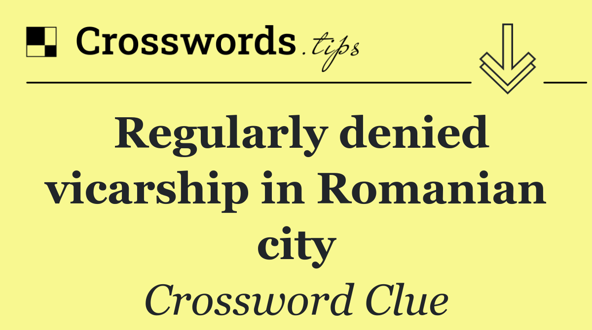 Regularly denied vicarship in Romanian city