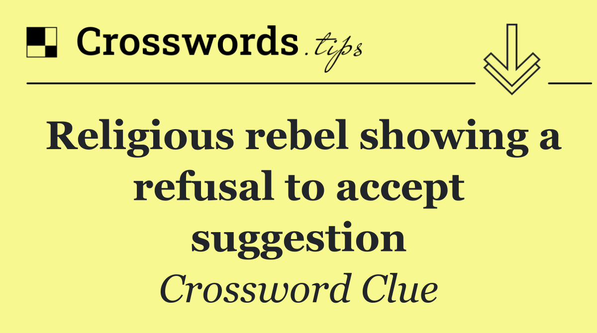 Religious rebel showing a refusal to accept suggestion