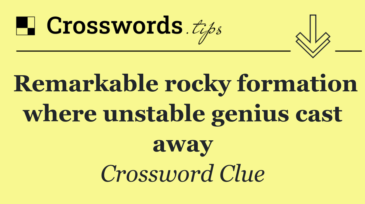 Remarkable rocky formation where unstable genius cast away