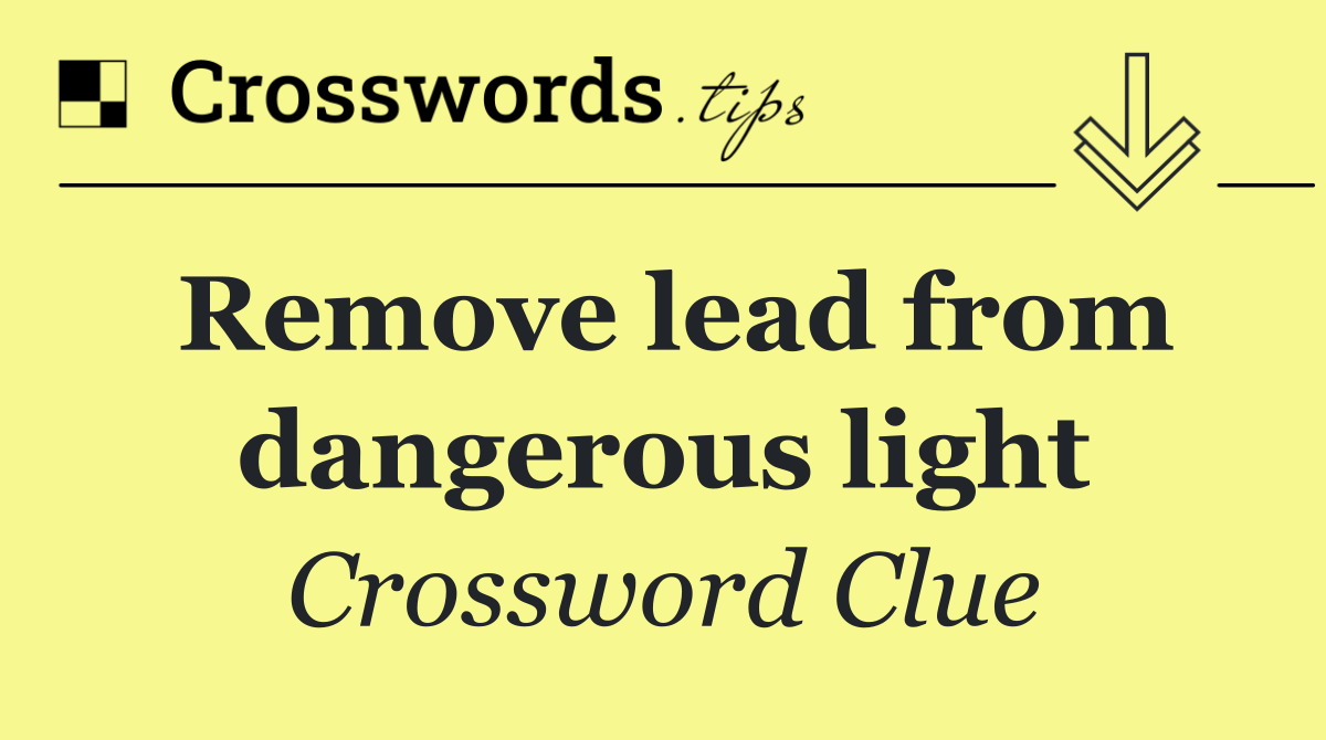 Remove lead from dangerous light