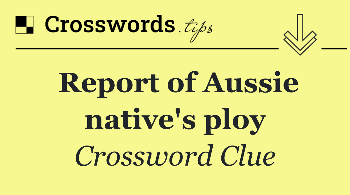 Report of Aussie native's ploy