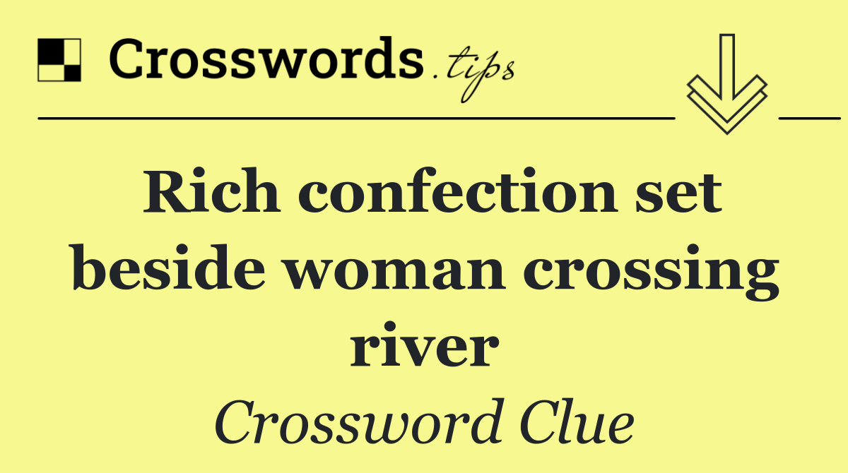 Rich confection set beside woman crossing river