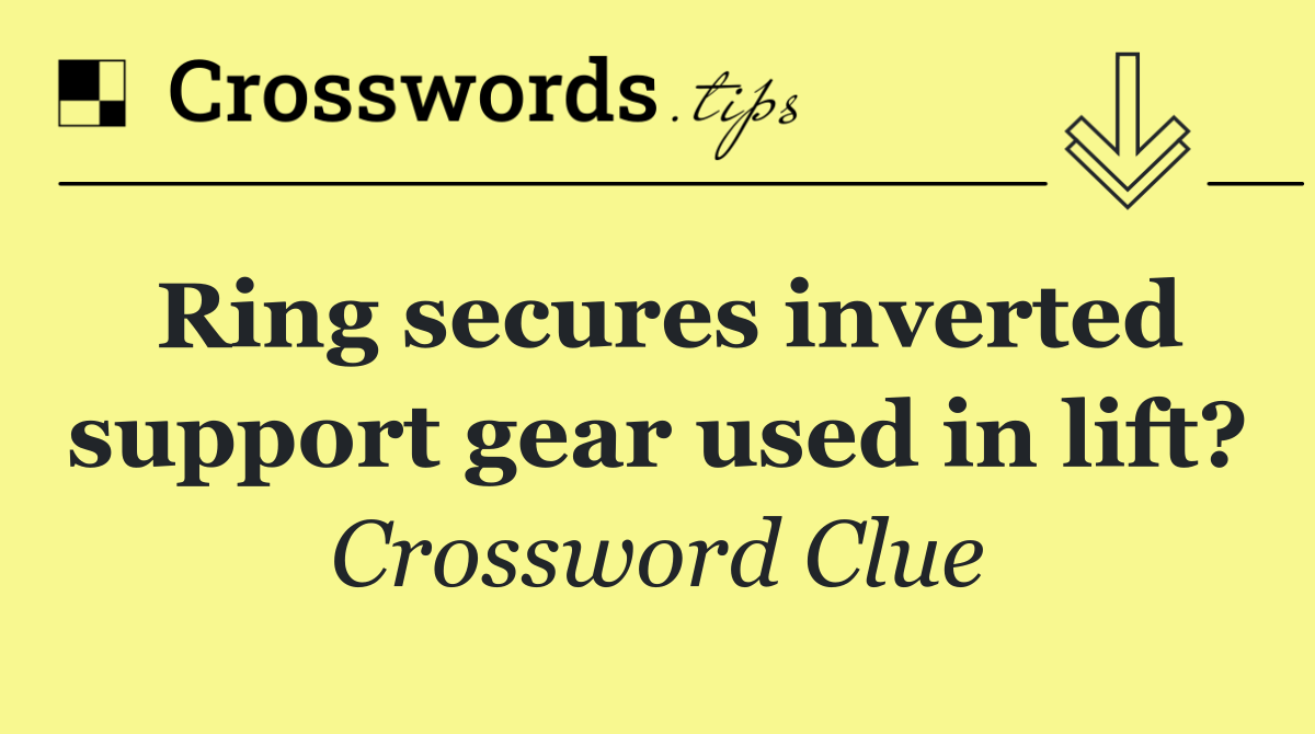 Ring secures inverted support gear used in lift?