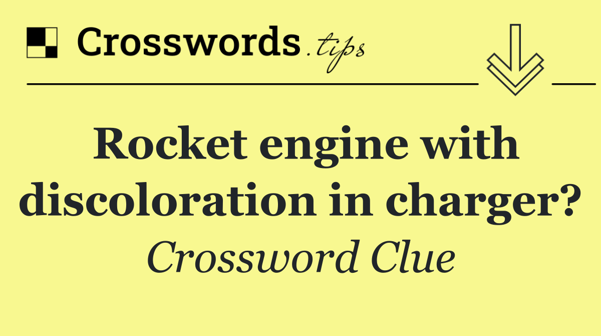 Rocket engine with discoloration in charger?