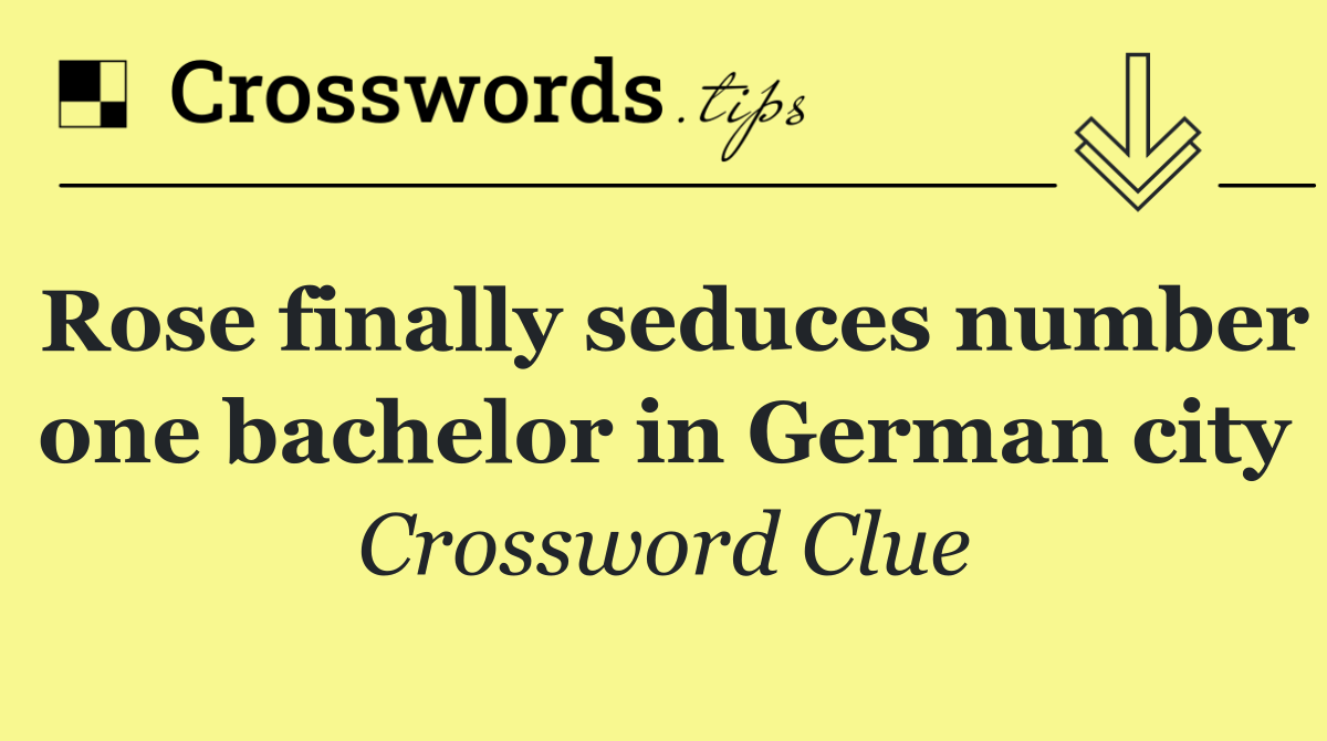 Rose finally seduces number one bachelor in German city