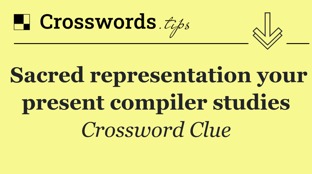 Sacred representation your present compiler studies