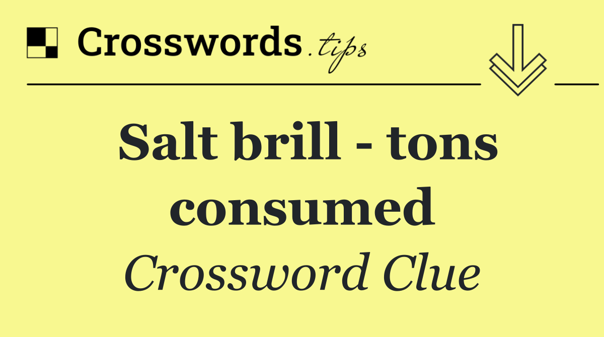 Salt brill   tons consumed