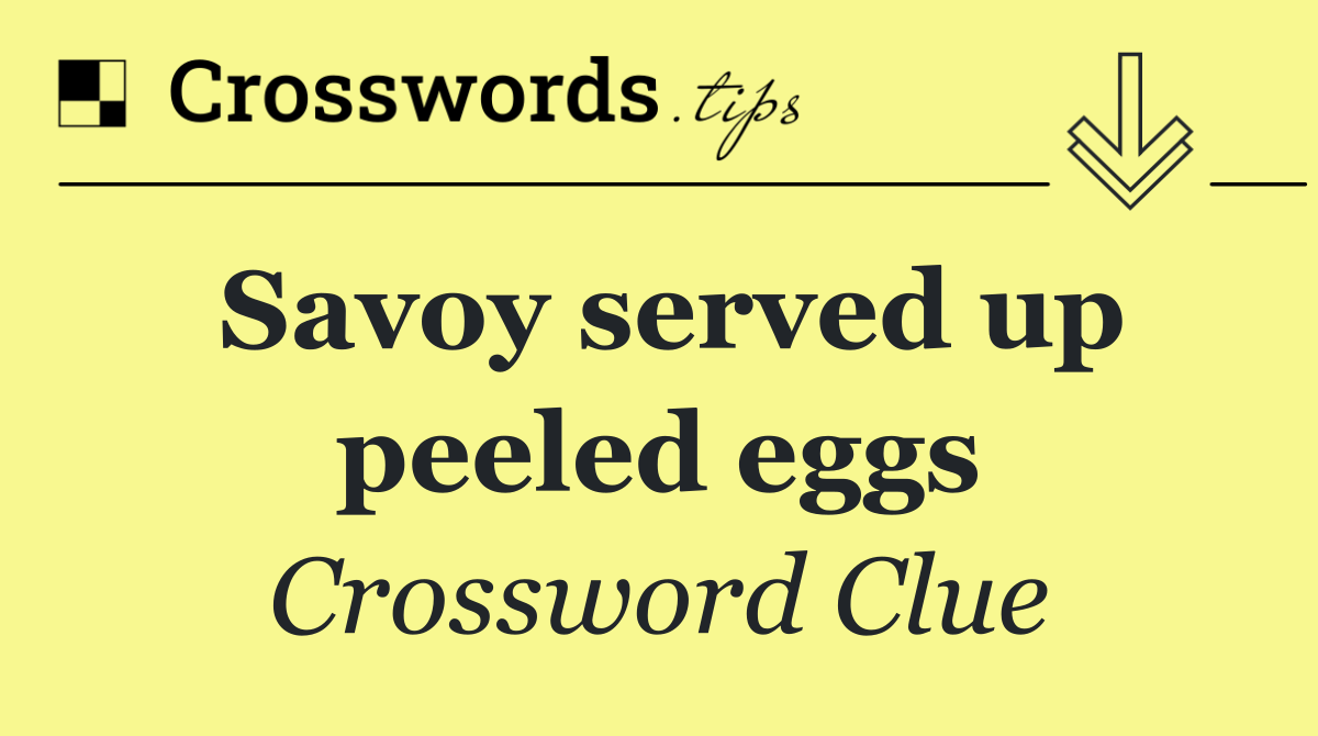Savoy served up peeled eggs