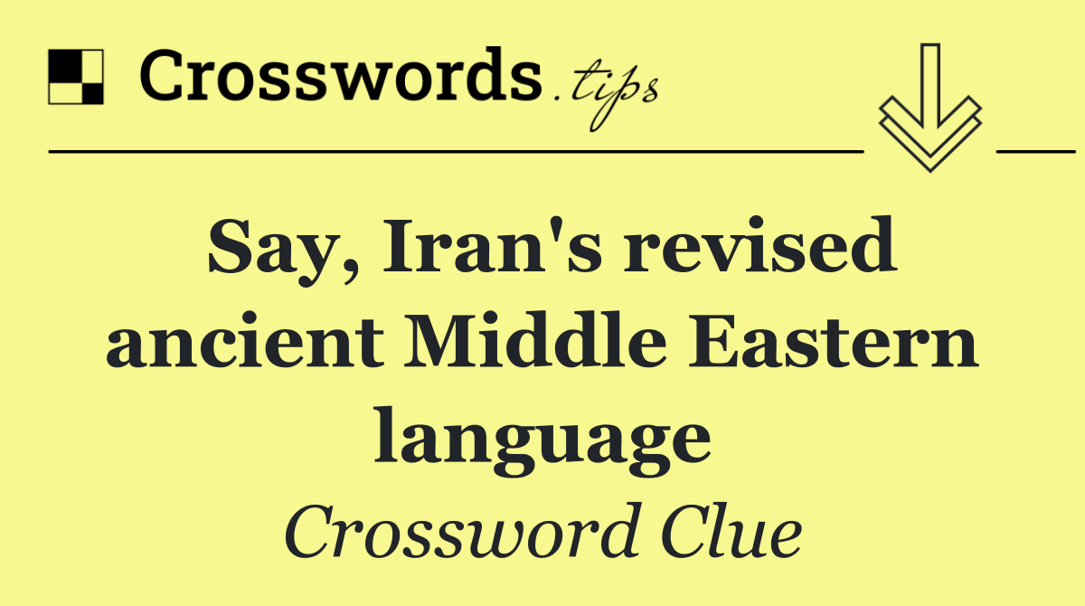 Say, Iran's revised ancient Middle Eastern language