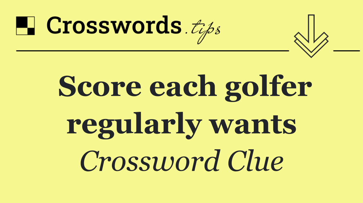 Score each golfer regularly wants