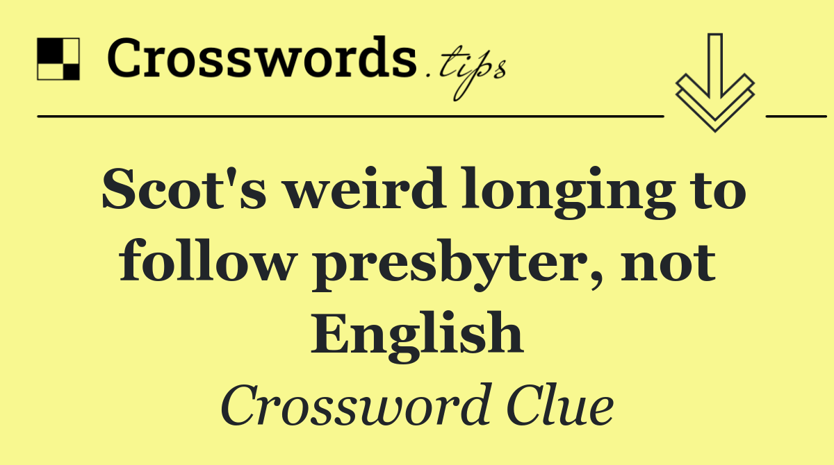 Scot's weird longing to follow presbyter, not English