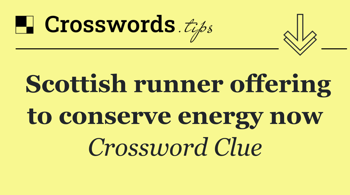 Scottish runner offering to conserve energy now