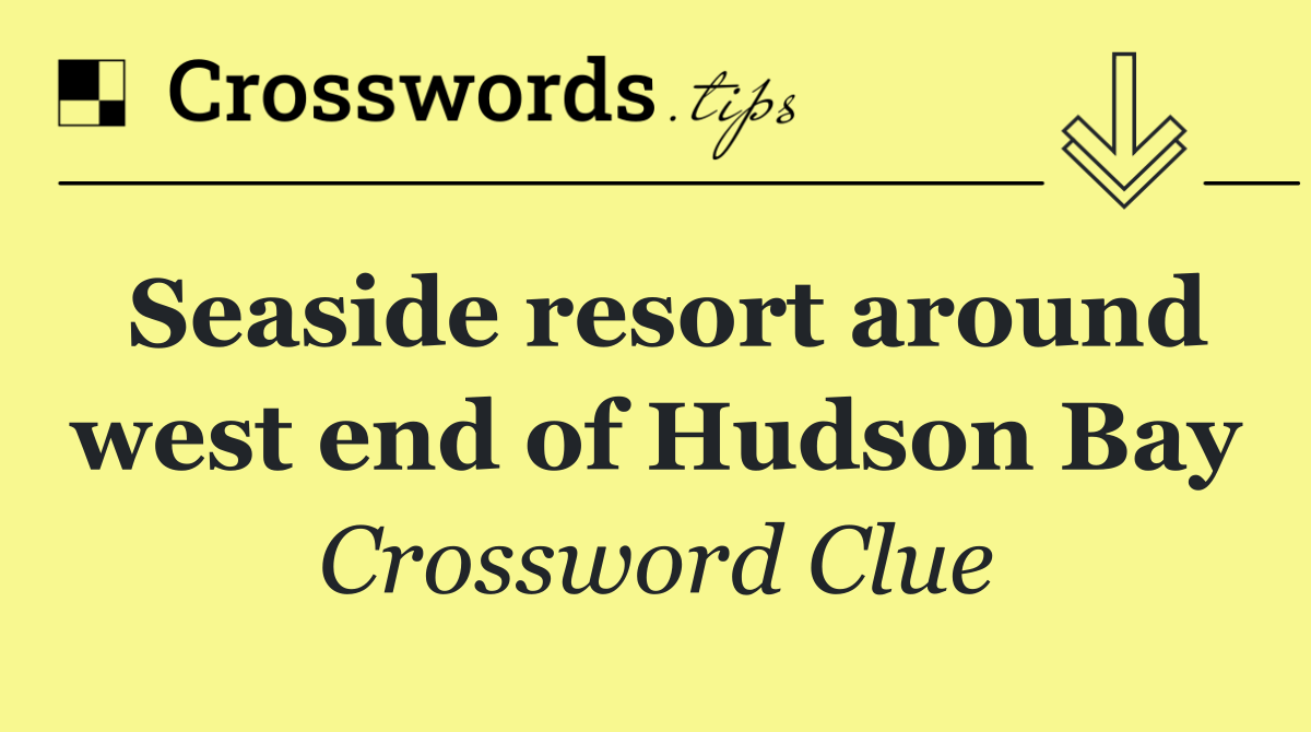 Seaside resort around west end of Hudson Bay