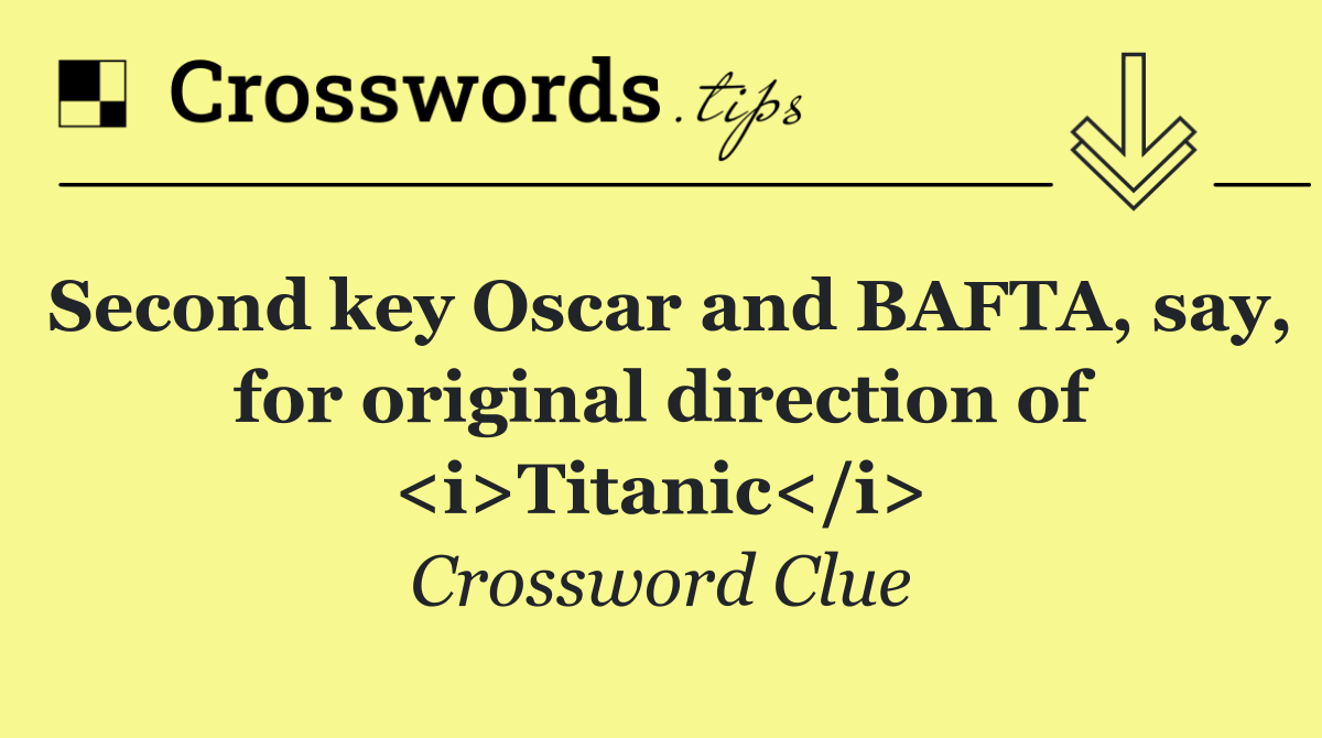 Second key Oscar and BAFTA, say, for original direction of <i>Titanic</i>