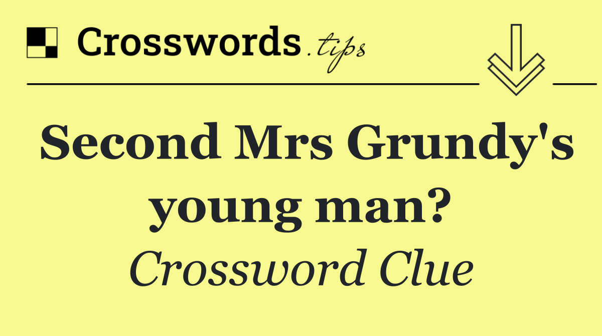 Second Mrs Grundy's young man?