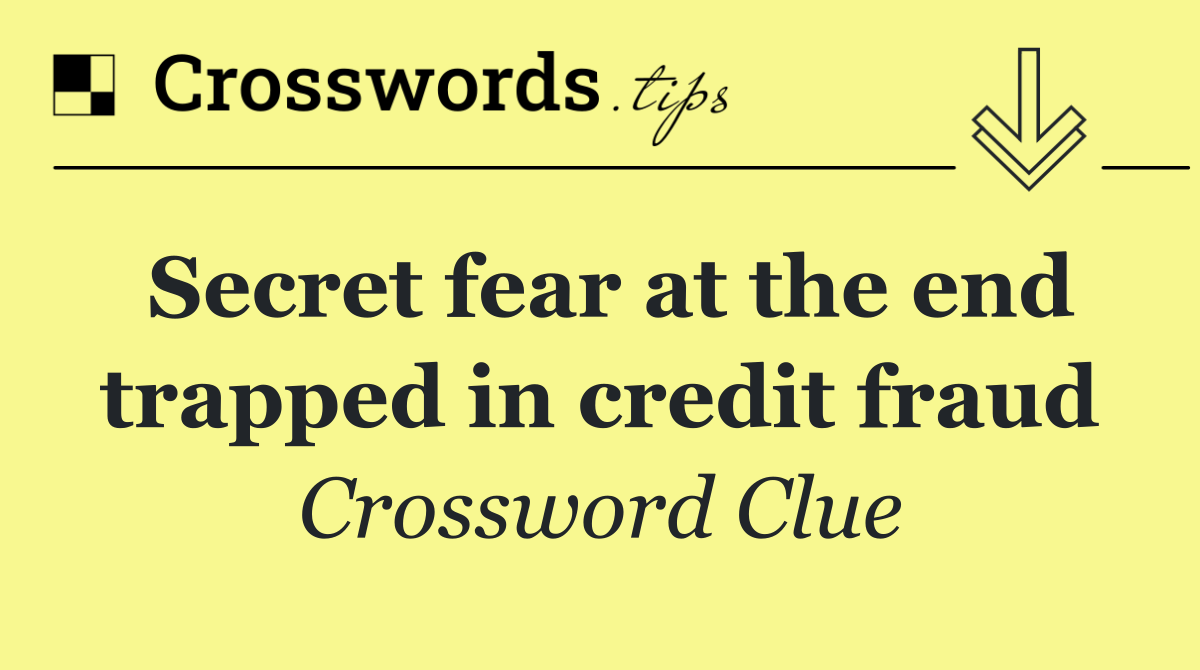 Secret fear at the end trapped in credit fraud